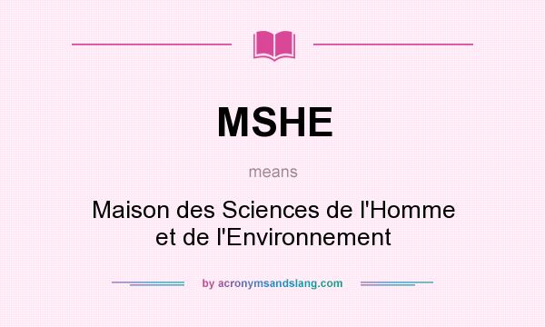 What does MSHE mean? It stands for Maison des Sciences de l`Homme et de l`Environnement