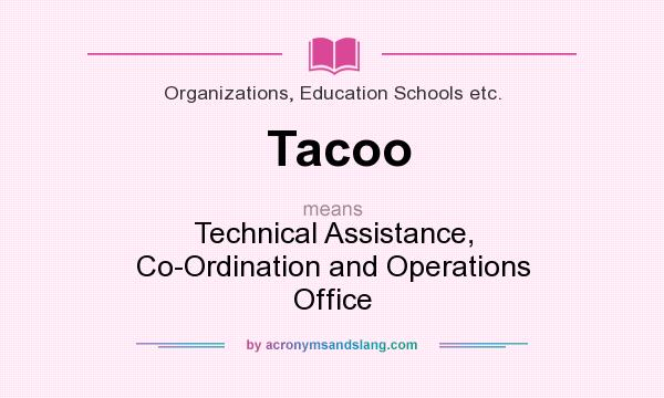 What does Tacoo mean? It stands for Technical Assistance, Co-Ordination and Operations Office