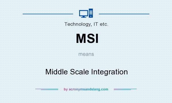 What does MSI mean? It stands for Middle Scale Integration