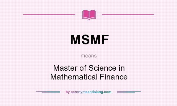 What does MSMF mean? It stands for Master of Science in Mathematical Finance