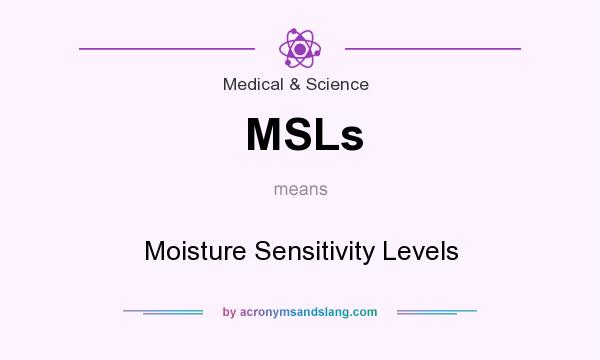 What does MSLs mean? It stands for Moisture Sensitivity Levels