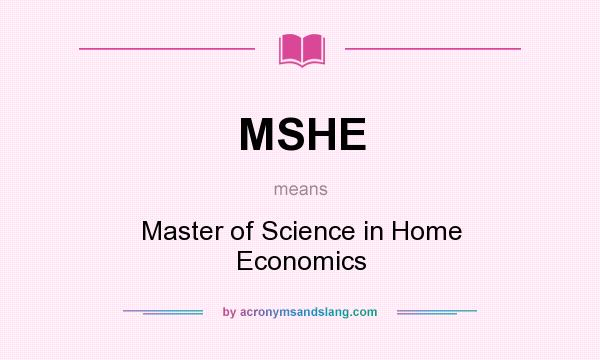 What does MSHE mean? It stands for Master of Science in Home Economics
