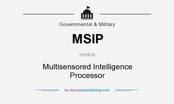 What does MSIP mean? It stands for Multisensored Intelligence Processor