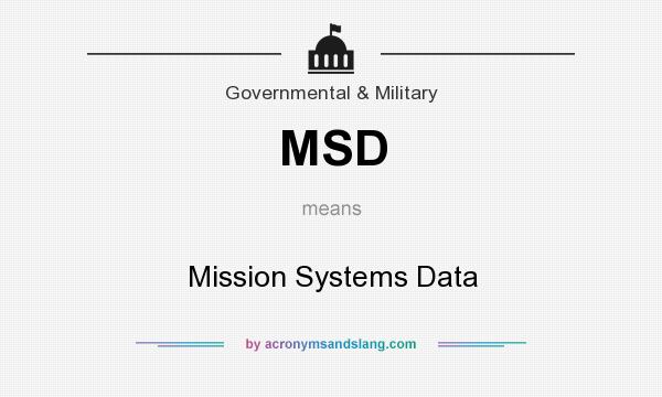 What does MSD mean? It stands for Mission Systems Data