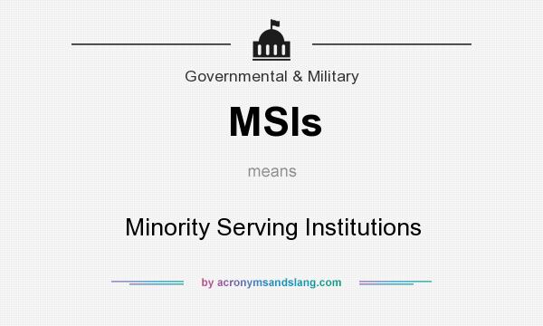 What does MSIs mean? It stands for Minority Serving Institutions