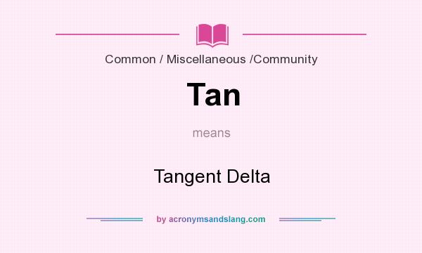 What does Tan mean? It stands for Tangent Delta