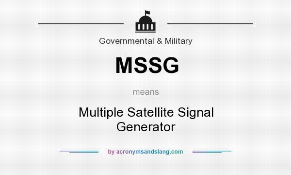 What does MSSG mean? It stands for Multiple Satellite Signal Generator