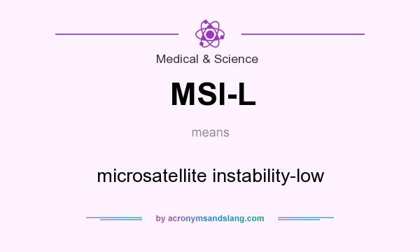 What does MSI-L mean? It stands for microsatellite instability-low