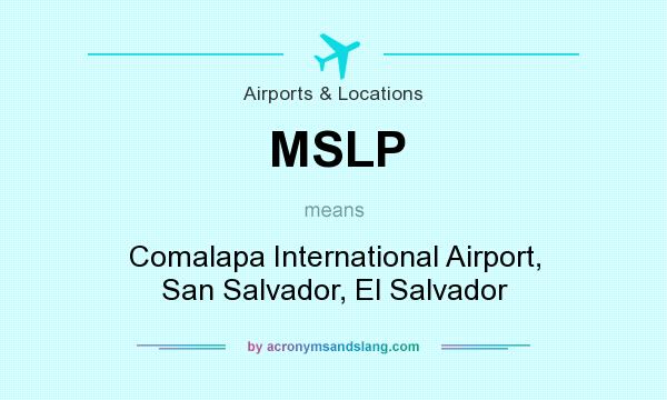 What does MSLP mean? It stands for Comalapa International Airport, San Salvador, El Salvador
