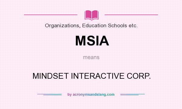 What does MSIA mean? It stands for MINDSET INTERACTIVE CORP.