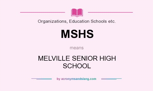 What does MSHS mean? It stands for MELVILLE SENIOR HIGH SCHOOL