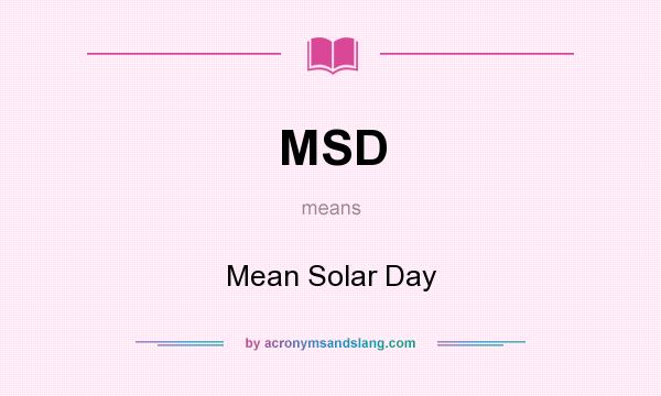What does MSD mean? It stands for Mean Solar Day