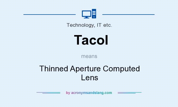 What does Tacol mean? It stands for Thinned Aperture Computed Lens