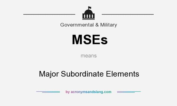 What does MSEs mean? It stands for Major Subordinate Elements