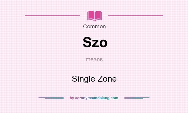 What does Szo mean? It stands for Single Zone