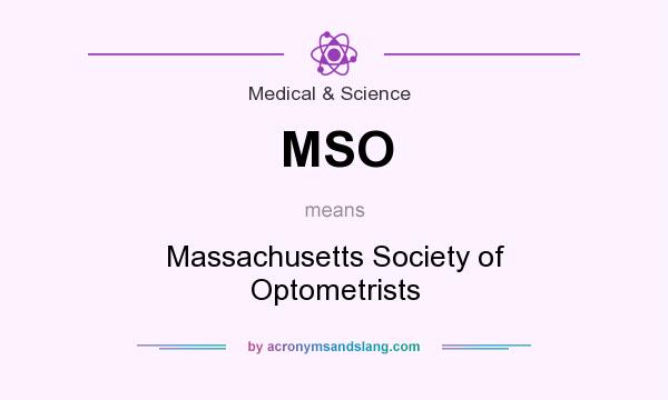 What does MSO mean? It stands for Massachusetts Society of Optometrists