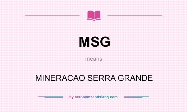 What does MSG mean? It stands for MINERACAO SERRA GRANDE