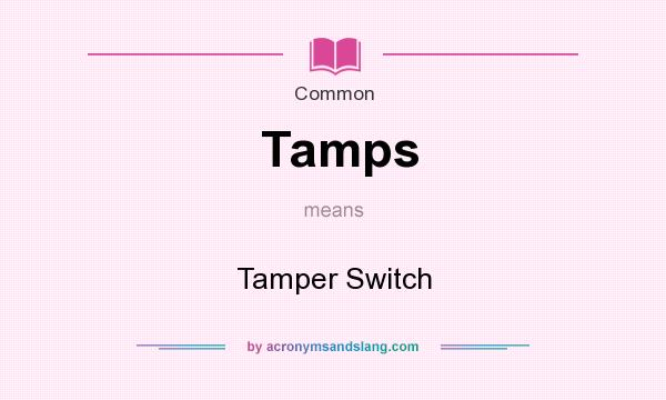 What does Tamps mean? It stands for Tamper Switch