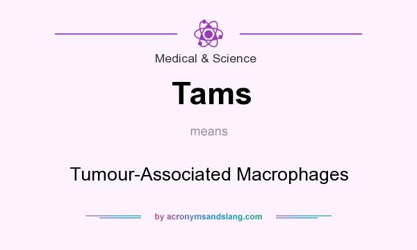 What does Tams mean? It stands for Tumour-Associated Macrophages