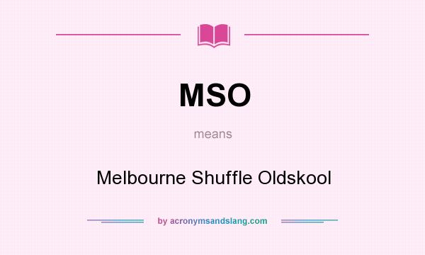 What does MSO mean? It stands for Melbourne Shuffle Oldskool