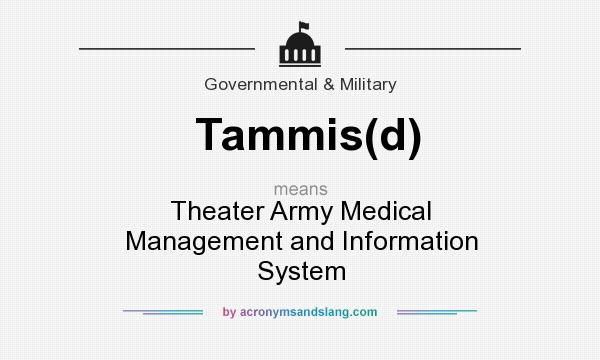 What does Tammis(d) mean? It stands for Theater Army Medical Management and Information System