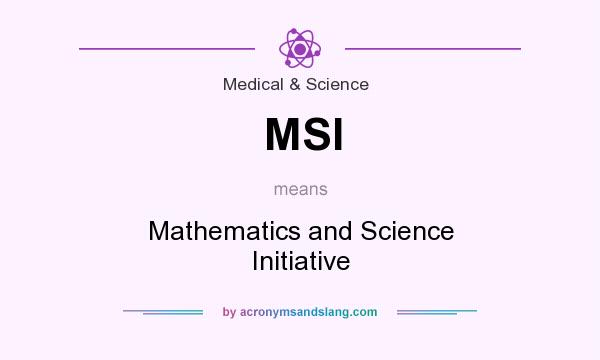 What does MSI mean? It stands for Mathematics and Science Initiative