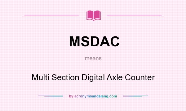 What does MSDAC mean? It stands for Multi Section Digital Axle Counter