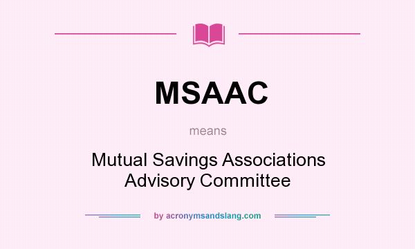 What does MSAAC mean? It stands for Mutual Savings Associations Advisory Committee