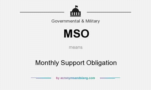 What does MSO mean? It stands for Monthly Support Obligation