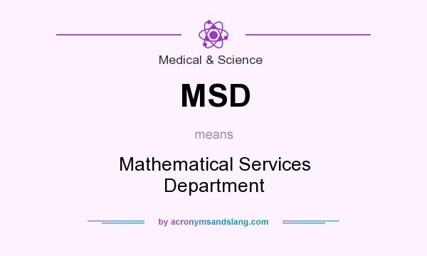 What does MSD mean? It stands for Mathematical Services Department