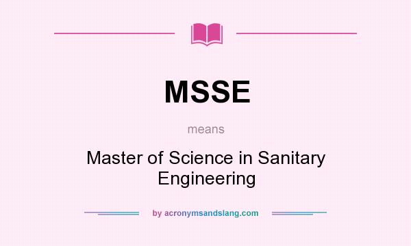 What does MSSE mean? It stands for Master of Science in Sanitary Engineering