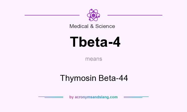 What does Tbeta-4 mean? It stands for Thymosin Beta-44