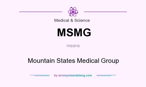 What does MSMG mean? It stands for Mountain States Medical Group