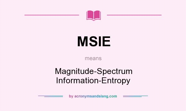 What does MSIE mean? It stands for Magnitude-Spectrum Information-Entropy