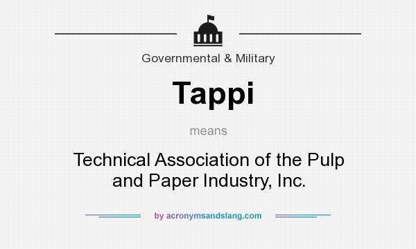 What does Tappi mean? It stands for Technical Association of the Pulp and Paper Industry, Inc.