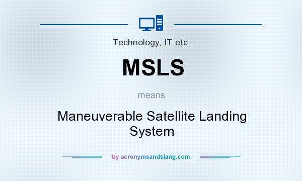 What does MSLS mean? It stands for Maneuverable Satellite Landing System