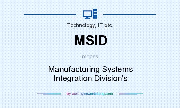 What does MSID mean? It stands for Manufacturing Systems Integration Division`s