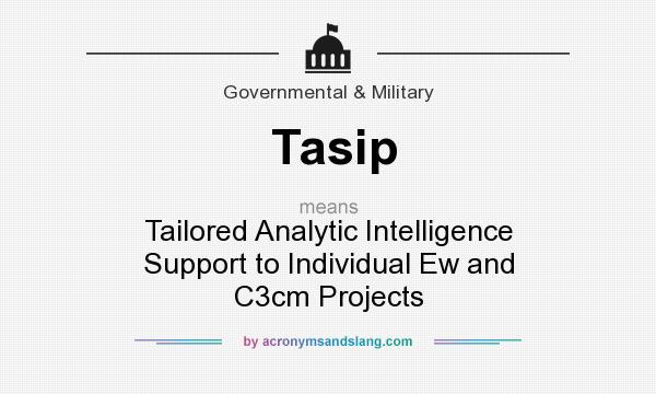 What does Tasip mean? It stands for Tailored Analytic Intelligence Support to Individual Ew and C3cm Projects