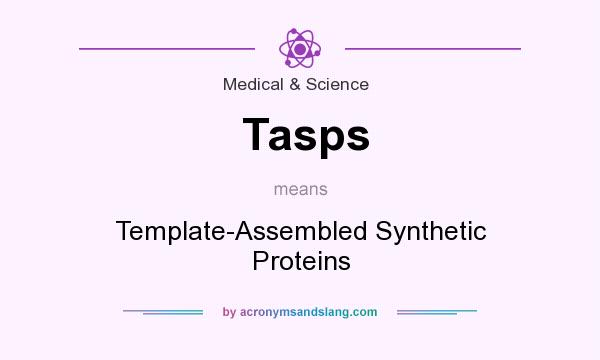 What does Tasps mean? It stands for Template-Assembled Synthetic Proteins