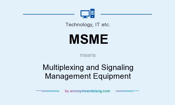 What does MSME mean? It stands for Multiplexing and Signaling Management Equipment