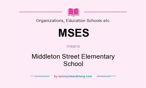 What does MSES mean? It stands for Middleton Street Elementary School