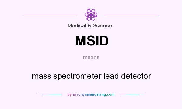 What does MSID mean? It stands for mass spectrometer lead detector