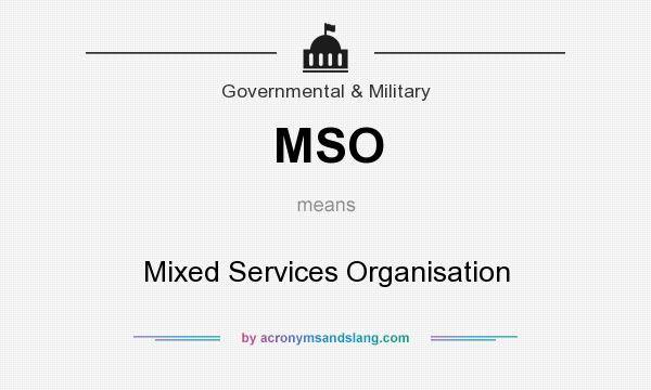 What does MSO mean? It stands for Mixed Services Organisation