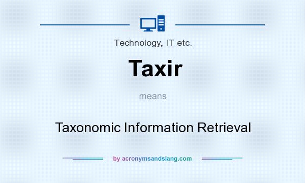 What does Taxir mean? It stands for Taxonomic Information Retrieval