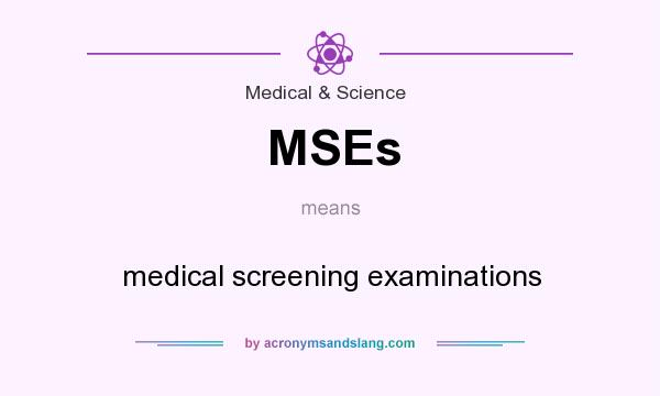 What does MSEs mean? It stands for medical screening examinations