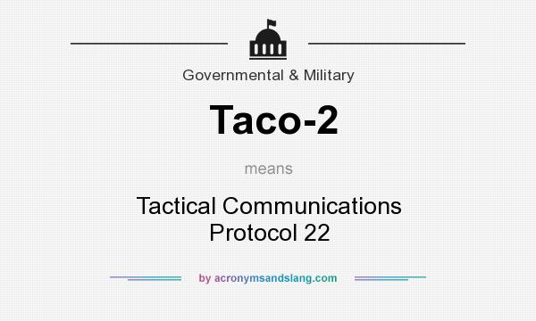 What does Taco-2 mean? It stands for Tactical Communications Protocol 22