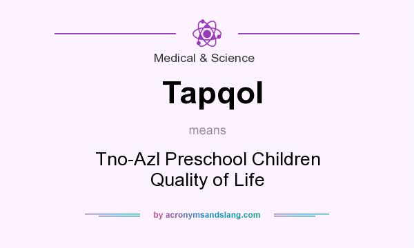 What does Tapqol mean? It stands for Tno-Azl Preschool Children Quality of Life