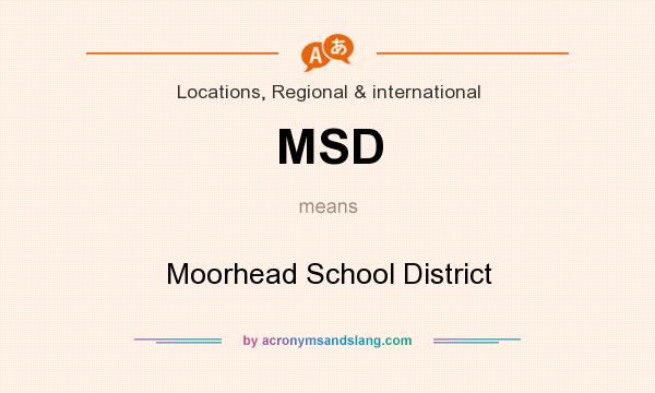 What does MSD mean? It stands for Moorhead School District