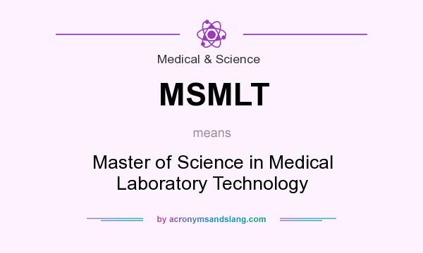 What does MSMLT mean? It stands for Master of Science in Medical Laboratory Technology