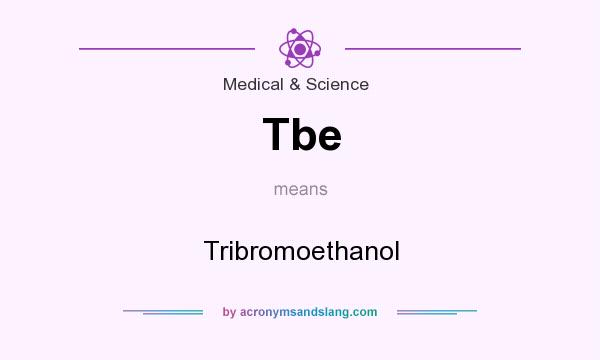 What does Tbe mean? It stands for Tribromoethanol